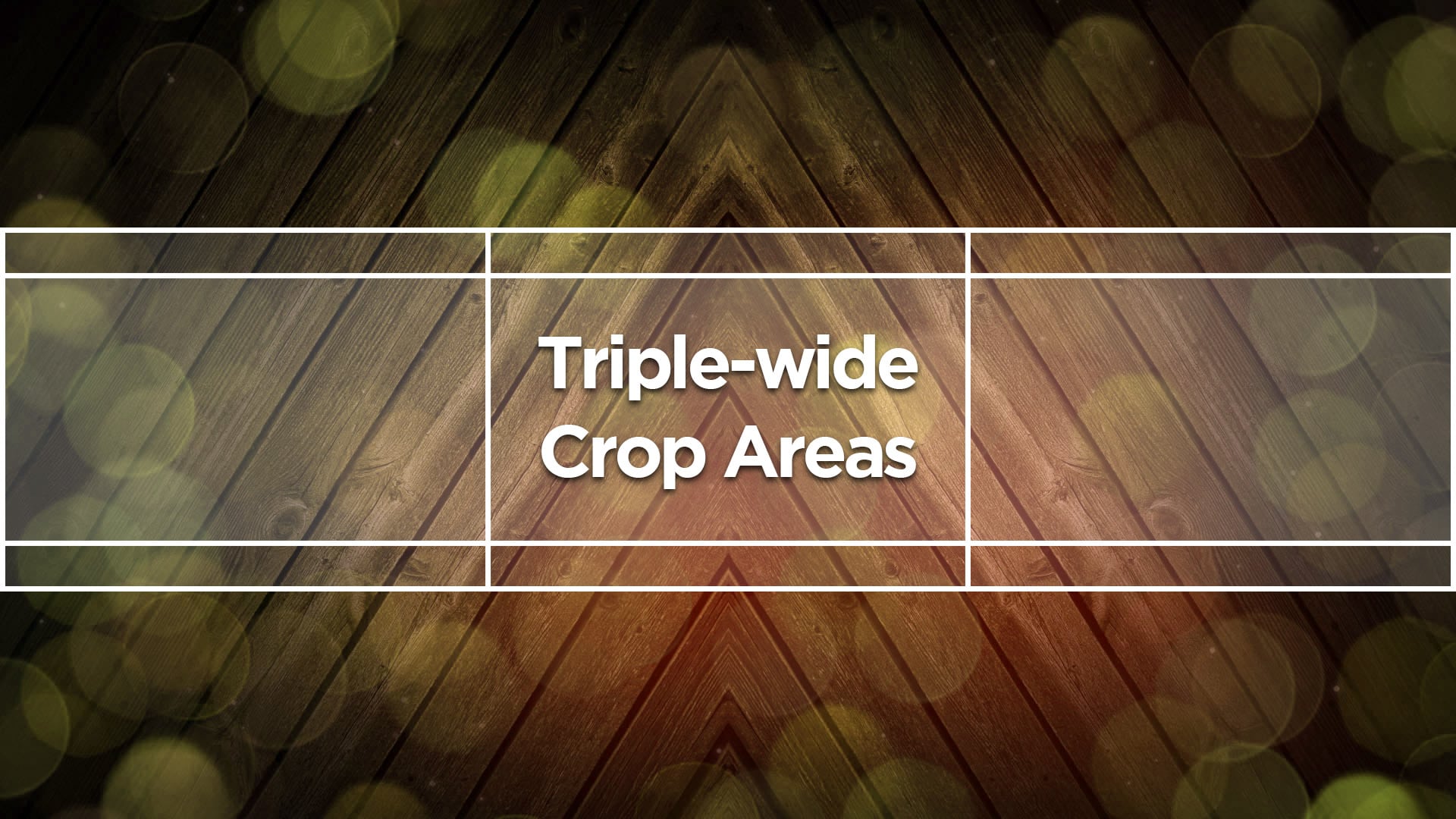 Triple-wide Crop Areas